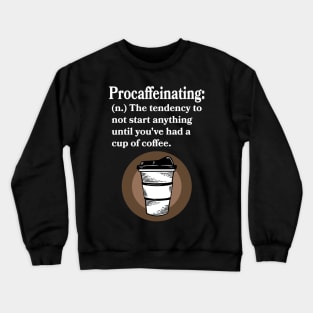 Procaffeinating - Funny- Coffee Lover Crewneck Sweatshirt